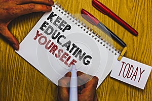 Writing note showing Keep Educating Yourself. Business photo showcasing dont stop studying Improve yourself using