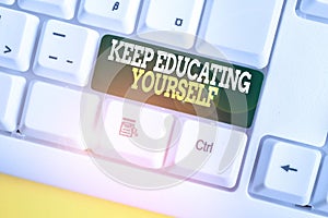 Writing note showing Keep Educating Yourself. Business photo showcasing dont stop studying Improve yourself using