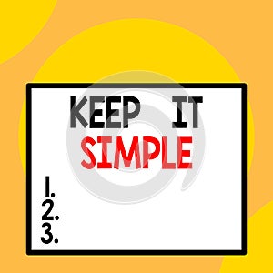 Writing note showing Keep It Simple. Business photo showcasing Remain in the simple place or position not complicated