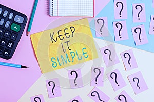 Writing note showing Keep It Simple. Business photo showcasing to make something easy to understand and not in fancy way