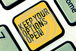 Writing note showing Keep Your Options Open. Business photo showcasing Manage consider all the possible alternatives