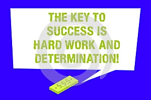 Writing note showing The Key To Success Is Hard Work And Determination. Business photo showcasing Dedication working a