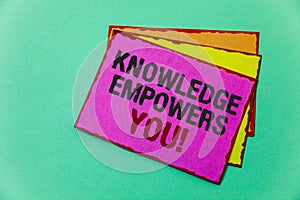 Writing note showing Knowledge Empowers You Call. Business photo showcasing Education responsible to achieve your success Ideas m