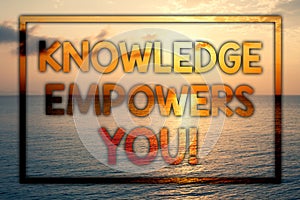 Writing note showing Knowledge Empowers You Call. Business photo showcasing Education responsible to achieve your success Sunset