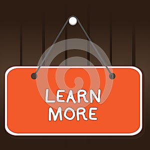 Writing note showing Learn More. Business photo showcasing knowledge or skill acquired by instruction Considerable