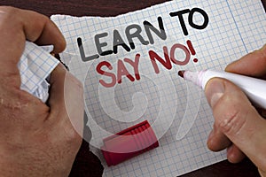 Writing note showing Learn To Say No Motivational Call. Business photo showcasing Encouragement advice tips morality values writt