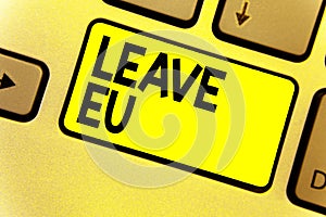 Writing note showing Leave Eu. Business photo showcasing An act of a person to leave a country that belongs to Europe Keyboard yel