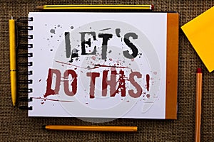 Writing note showing Let Us Do This Motivational Call. Business photo showcasing Encourage to start something Inspirational Text