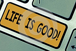 Writing note showing Life Is Good. Business photo showcasing Obtain everything you want and more have health great job