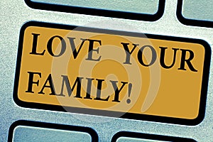 Writing note showing Love Your Family. Business photo showcasing willingness of each member to sacrifice anything for