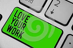 Writing note showing Love Your Work. Business photo showcasing Make things that motivate yourself Passion for a job Keyboard green