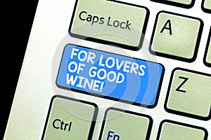 Writing note showing For Lovers Of Good Wine. Business photo showcasing Offering a taste of great alcohol drinks winery