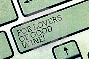 Writing note showing For Lovers Of Good Wine. Business photo showcasing Offering a taste of great alcohol drinks winery