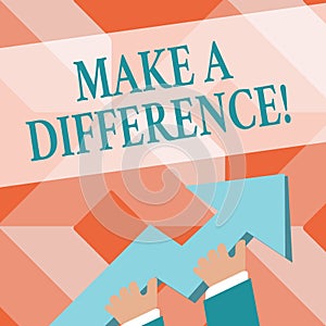 Writing note showing Make A Difference. Business photo showcasing have significant effect or non on demonstrating or