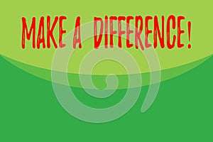 Writing note showing Make A Difference. Business photo showcasing have significant effect or non on demonstrating or