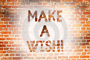 Writing note showing Make A Wish. Business photo showcasing To have dreams desires about future events Be positive Brick Wall art