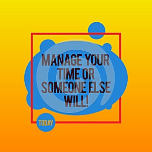 Writing note showing Manage Your Time Or Someone Else Will. Business photo showcasing Be the analysisager of your photo
