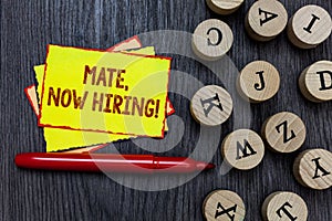 Writing note showing Mate, Now Hiring Motivational Call. Business photo showcasing Workforce Wanted Employees Recruitment Multiple