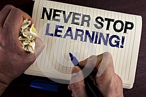 Writing note showing Never Stop Learning Motivational Call. Business photo showcasing Keep educating yourself Improve Skills writ