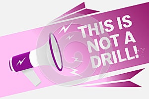 Writing note showing This Is Not A Drill. Business photo showcasing practice actions Making test false majors Training Loud speake photo