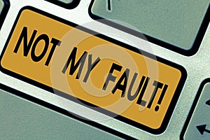 Writing note showing Not My Fault. Business photo showcasing To make excuses to avoid being accused for a mistake error