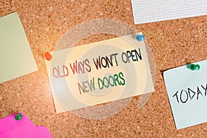Writing note showing Old Ways Won T Open New Doors. Business photo showcasing be different and unique to Achieve goals