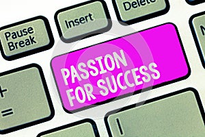 Writing note showing Passion For Success. Business photo showcasing Enthusiasm Zeal Drive Motivation Spirit Ethics