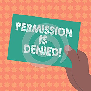 Writing note showing Permission Is Denied. Business photo showcasing not approved or admitted to view or access the file
