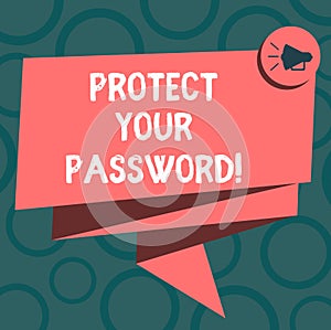 Writing note showing Protect Your Password. Business photo showcasing protects information accessible via computers