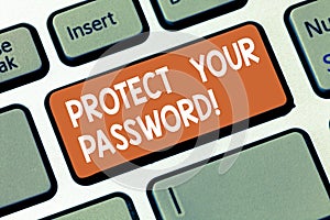 Writing note showing Protect Your Password. Business photo showcasing protects information accessible via computers