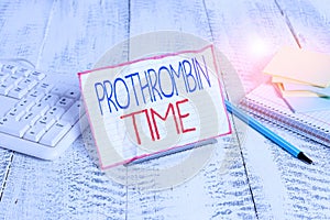 Writing note showing Prothrombin Time. Business photo showcasing evaluate your ability to appropriately form blood clots