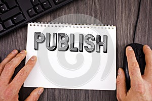 Writing note showing Publish. Business photo showcasing Make information available to people Issue a written product written on N