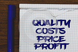 Writing note showing Quality Costs Price Profit. Business photo showcasing Balance between wothiness earnings value Written white