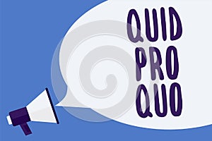 Writing note showing Quid Pro Quo. Business photo showcasing A favor or advantage granted or expected in return of something Megap