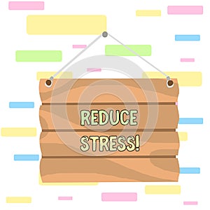 Writing note showing Reduce Stress. Business photo showcasing to relieve the tension and engage to quality lifestyle