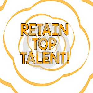 Writing note showing Retain Top Talent. Business photo showcasing ability of organization to retain and keep its