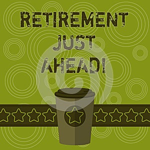 Writing note showing Retirement Just Ahead. Business photo showcasing fact of leaving one s is job and ceasing to work