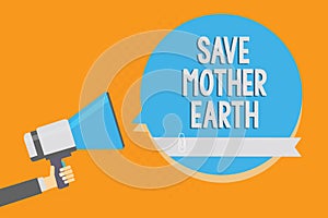 Writing note showing Save Mother Earth. Business photo showcasing doing small actions prevent wasting water heat energy Alarming s