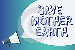 Writing note showing Save Mother Earth. Business photo showcasing doing small actions prevent wasting water heat energy Announceme