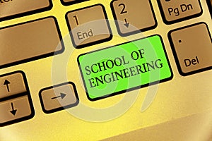 Writing note showing School Of Engineering. Business photo showcasing college to study mechanical communication subjects Keyboard