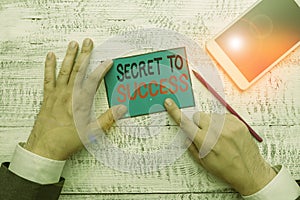 Writing note showing Secret To Success. Business photo showcasing Unexplained attainment of fame wealth or social status