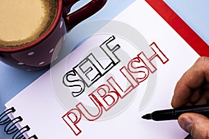 Writing note showing Self Publish. Business photo showcasing Publication Write Journalism Manuscript Article Facts written on Not