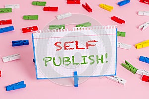 Writing note showing Self Publish. Business photo showcasing writer publish piece of ones work independently at own