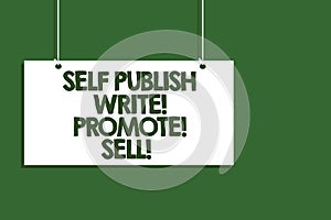 Writing note showing Self Publish Write Promote Sell. Business photo showcasing Auto promotion writing Marketing Publicity Hanging