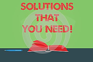 Writing note showing Solutions That You Need. Business photo showcasing Advices help support assistance coaching needed