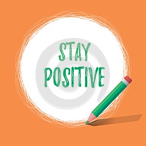 Writing note showing Stay Positive. Business photo showcasing Engage in Uplifting Thoughts Be Optimistic and Real