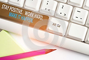 Writing note showing Stay Positive Work Hard Make It Happen. Business photo showcasing Inspiration Motivation Attitude