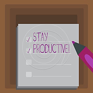 Writing note showing Stay Productive. Business photo showcasing Efficiency Concentration Productivity.