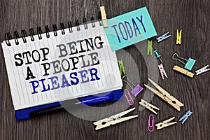 Writing note showing Stop Being A People Pleaser. Business photo showcasing Do what you like not things other people want Differen