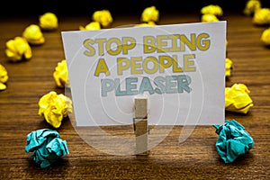 Writing note showing Stop Being A People Pleaser. Business photo showcasing Do what you like not things other people want Written